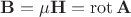 $$\mathbf{B}=\mu\mathbf{H}=\operatorname{rot}\mathbf{A}$$