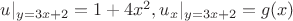 $u|_{y=3x+2}=1+4x^2, u_x|_{y=3x+2}=g(x)$