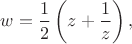 $w = \dfrac{1}{2} \left( z + \dfrac{1}{z} \right),$