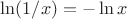 $\ln (1/x) = - \ln x$