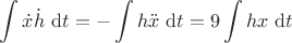 $\displaystyle \int \dot x \dot h \ \mathrm dt = - \int h \ddot x \ \mathrm dt = 9 \int h x \ \mathrm dt$