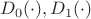 $D_0(\cdot), D_1(\cdot)$
