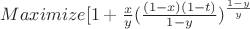 $Maximize[{1 + \frac{x}{y}(\frac{(1-x)(1-t)}{1-y})^\frac{1-y}{y}$