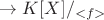 $\to K[X]/_{<f>}$