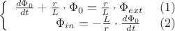 $$\left\{
\begin{array}{rcl}
\frac{d \Phi_{0}}{dt} + \frac{r}{L} \cdot \Phi_{0} =  \frac{r}{L} \cdot \Phi_{ext}\,\,\,\,\,\,\,\, (1) \\
 \Phi_{in} = - \frac{L}{r} \cdot \frac{d \Phi_{0}}{dt} \,\,\,\,\,\,\,\,\, (2)
\end{array}
\right.$$