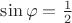 $\sin \varphi=\frac12$