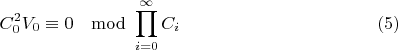 $$ C^{2}_0 V_0 \equiv0 \mod \prod_{i=0}^{\infty }{C_i}\eqno (5)$$
