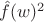 $\hat f(w)^2$