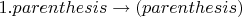 $1.parenthesis\to (parenthesis)$