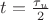 $t=\frac{\tau_u}{2}$
