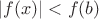 $|f(x)|<f(b)$