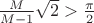 $\frac M{M-1}\sqrt 2>\frac{\pi}2$ $\frac M{M-1}\sqrt 2>\frac{\pi}2$