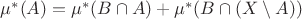 $\mu^*(A)=\mu^*(B\cap A)+\mu^* (B\cap (X\setminus A))$