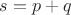 $s=p+q$