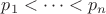 $p_1 < \dots < p_n$ $p_1 < \dots < p_n$