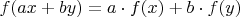 $f(ax+by)=a\cdot f(x) + b \cdot f(y)$