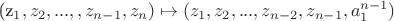 (z_1, z_2, ..., , z_{n-1}, z_n )\mapsto (z_1, z_2, ..., z_{n-2}, z_{n-1}, a_1^{n-1})