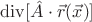 $\mathop{\mathrm{div}}[\hat A\cdot\vec r(\vec x)]$