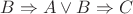 $B \Rightarrow A \vee B \Rightarrow C$