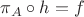 $\pi_A\circ h=f$