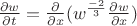$\frac{\partial w}{\partial t} = \frac{\partial}{\partial x}(w^\frac{-2}{3}\frac{\partial w}{\partial x})