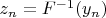 $z_n = F^{-1}(y_n)$