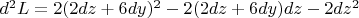 $d^2L=2(2dz+6dy)^2-2(2dz+6dy)dz-2dz^2$