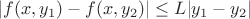 $|f(x,y_1) - f(x,y_2)|\leq L|y_1 - y_2|$ $|f(x,y_1) - f(x,y_2)|\leq L|y_1 - y_2|$