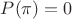 $P(\pi)=0$