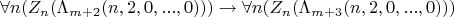 $$\forall n (Z_n(\Lambda_{m+2}(n,2,0,...,0))) \to \forall n (Z_n(\Lambda_{m+3}(n,2,0,...,0)))$$