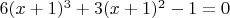 $6(x+1)^3+3(x+1)^2-1=0$