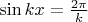 $\sin kx=\frac{2\pi}{k}$