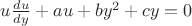 $u \tfrac {du}{dy}+a u+by^2+cy=0$