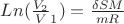 $Ln(\frac{V_2}V_1)=\frac{\delta SM}{mR}$ $Ln(\frac{V_2}V_1)=\frac{\delta SM}{mR}$