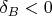 $\delta_{B}<0$