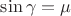 $ \sin \gamma = \mu $
