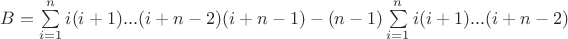$B=\sum \limits _{i=1}^{n} i(i+1)...(i+n-2)(i+n-1)-(n-1)\sum \limits _{i=1}^{n} i(i+1)...(i+n-2)$