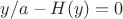 $y/a-H(y)=0$