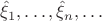$\hat \xi_1, \ldots, \hat \xi_n,\ldots$