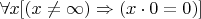 $\forall x [(x \ne \infty) \Rightarrow (x \cdot 0 = 0)]$