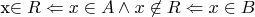 x\in R\Leftarrow x \in A \wedge x \not \in R \Leftarrow x \in B