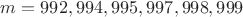 $m=992,994,995,997,998,999$