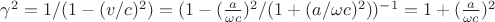 $\gamma^2=1/(1-(v/c)^2)=(1-(\frac{a}{\omega c})^2/(1+(a/\omega c)^2))^{-1}=1+(\frac{a}{\omega c})^2$