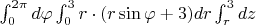 $\int_{0}^{2\pi} d\varphi \int_{0}^{3} r\cdot(r\sin\varphi+3) dr\int_{r}^{3} dz $