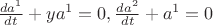 $\frac {da^1} {dt} + ya^1 = 0, \frac {da^2} {dt} + a^1 = 0$