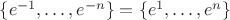 $\{ e^{-1}, \ldots, e^{-n} \} = \{ e^1, \ldots, e^n \}$