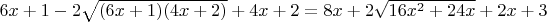 $6x+1-2\sqrt{(6x+1)(4x+2)}+4x+2=8x+2\sqrt{16x^2+24x}+2x+3$