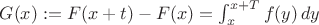 $G(x):=F(x+t)-F(x)=\int_x^{x+T} f(y)\,dy$