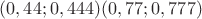 $(0,44;0,444) (0,77;0,777)$ $(0,44;0,444) (0,77;0,777)$
