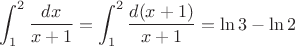 $\displaystyle\int_1^2\dfrac{dx}{x+1}=\displaystyle\int_1^2\dfrac{d(x+1)}{x+1}=\ln3-\ln2$